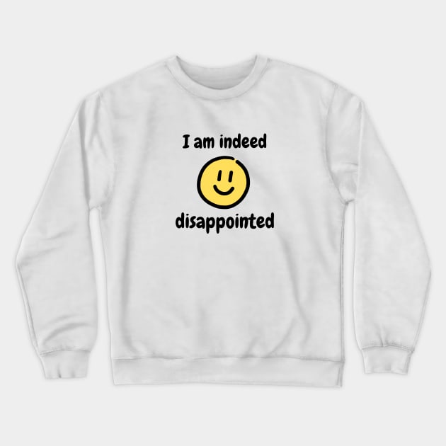 I am indeed disappointed Crewneck Sweatshirt by OdllyWeird